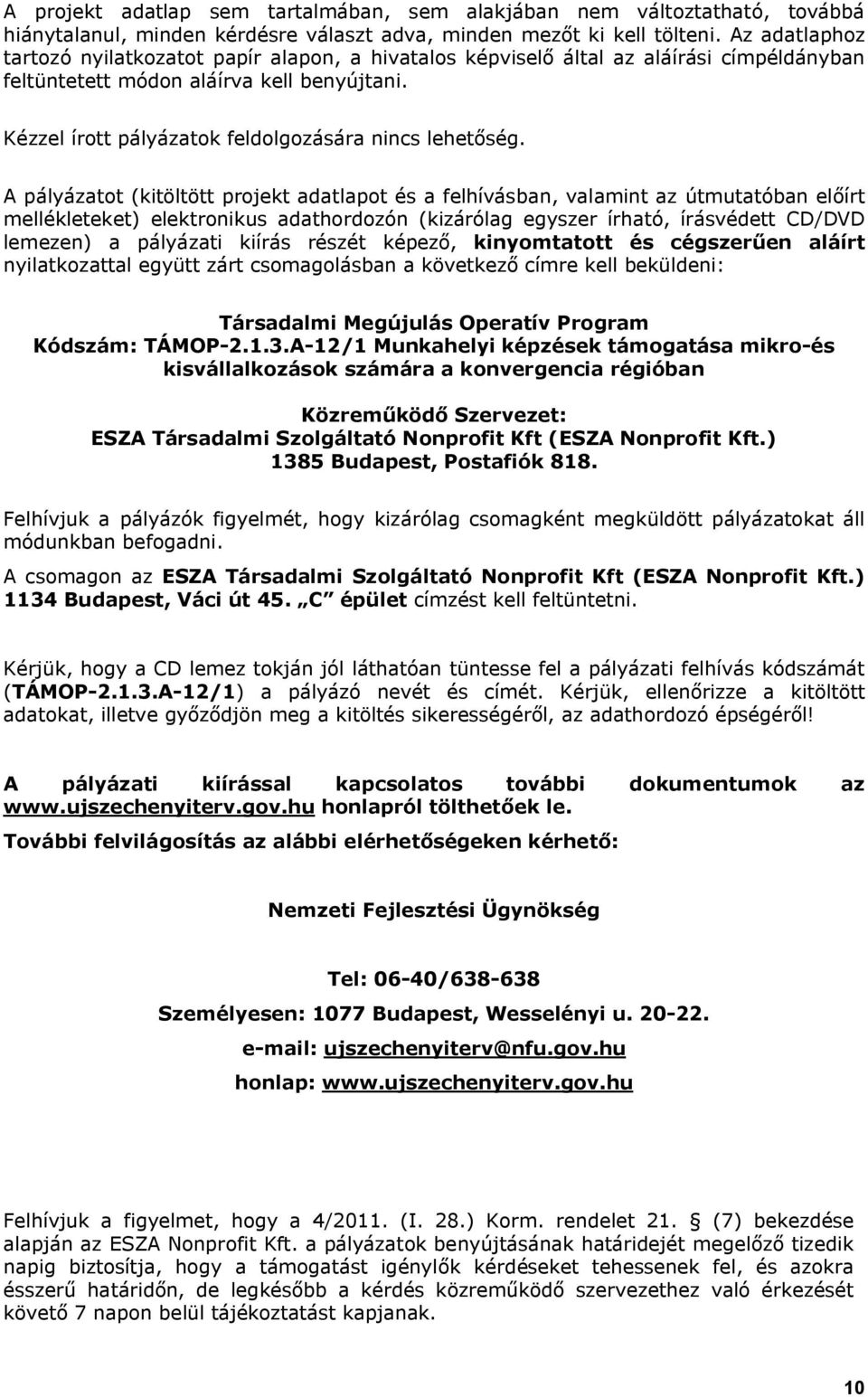 Kézzel írott pályázatok feldolgozására nincs lehetőség.