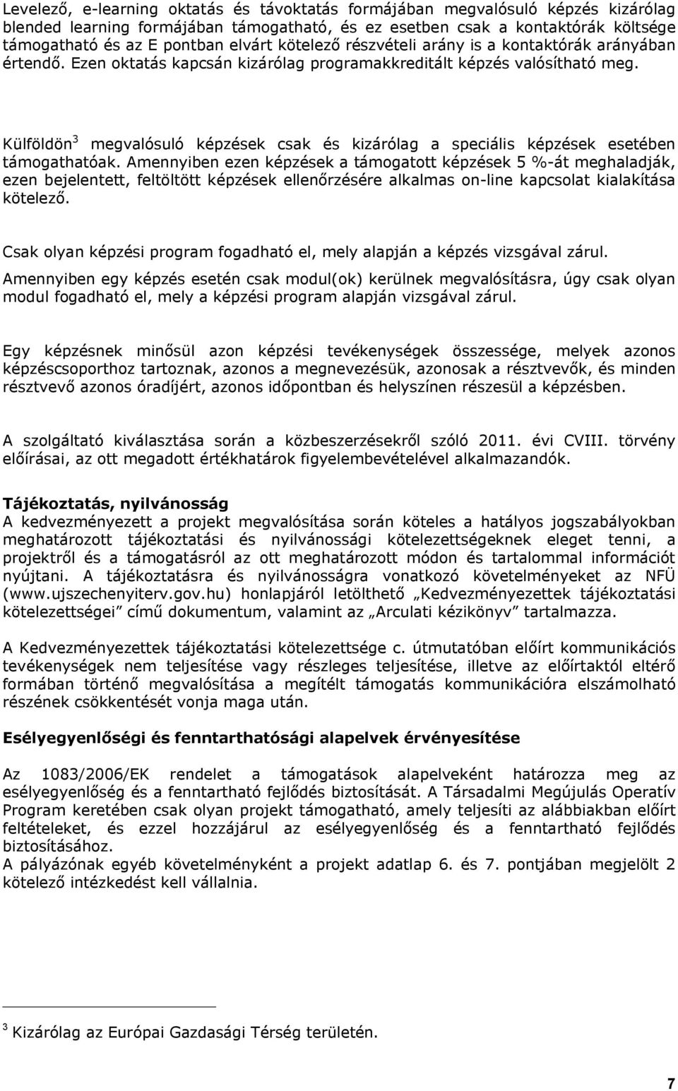 Külföldön 3 megvalósuló képzések csak és kizárólag a speciális képzések esetében támogathatóak.