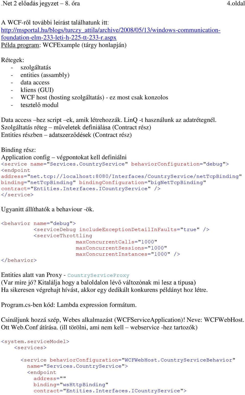 Data access hez script ek, amik létrehozzák. LinQ -t használunk az adatrétegnél.