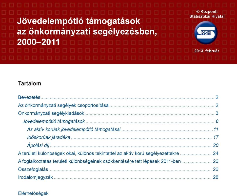 .. 8 Az aktív korúak jövedelempótló támogatásai...11 Időskorúak járadéka... 17 Ápolási díj.