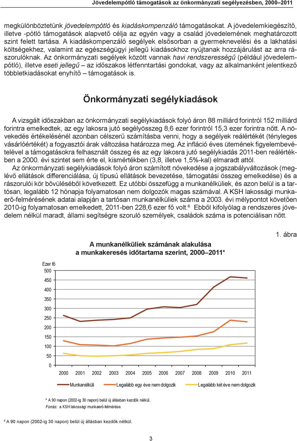 A kiadáskompenzáló segélyek elsősorban a gyermeknevelési és a lakhatási költségekhez, valamint az egészségügyi jellegű kiadásokhoz nyújtanak hozzájárulást az arra rászorulóknak.