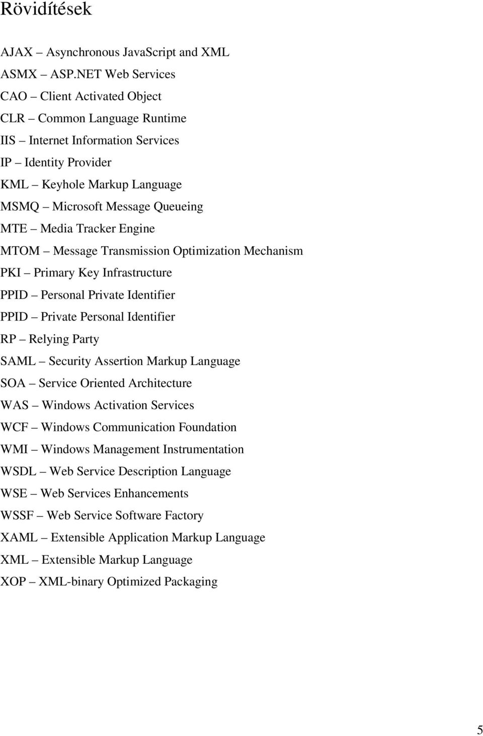 Tracker Engine MTOM Message Transmission Optimization Mechanism PKI Primary Key Infrastructure PPID Personal Private Identifier PPID Private Personal Identifier RP Relying Party SAML Security