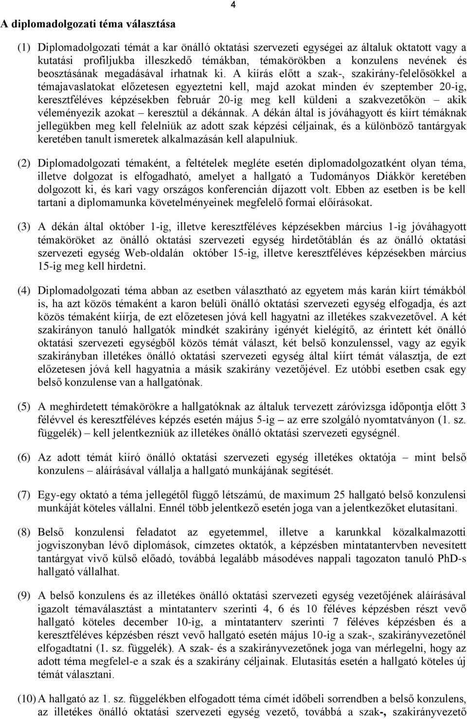 A kiírás előtt a szak-, szakirány-felelősökkel a témajavaslatokat előzetesen egyeztetni kell, majd azokat minden év szeptember 20-ig, keresztféléves képzésekben február 20-ig meg kell küldeni a