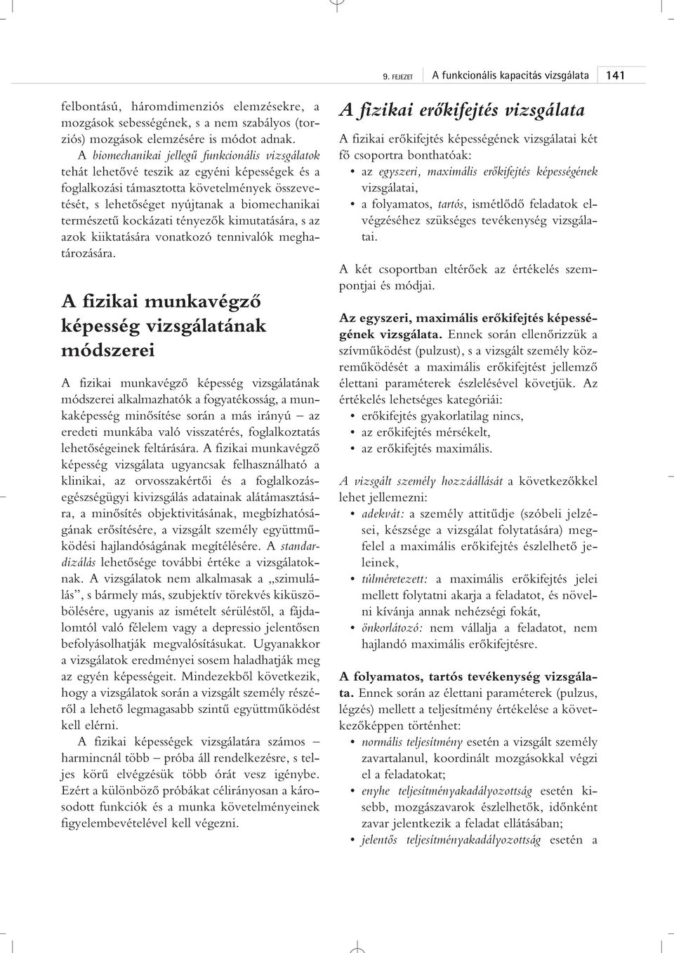 természetû kockázati tényezôk kimutatására, s az azok kiiktatására vonatkozó tennivalók meghatározására.