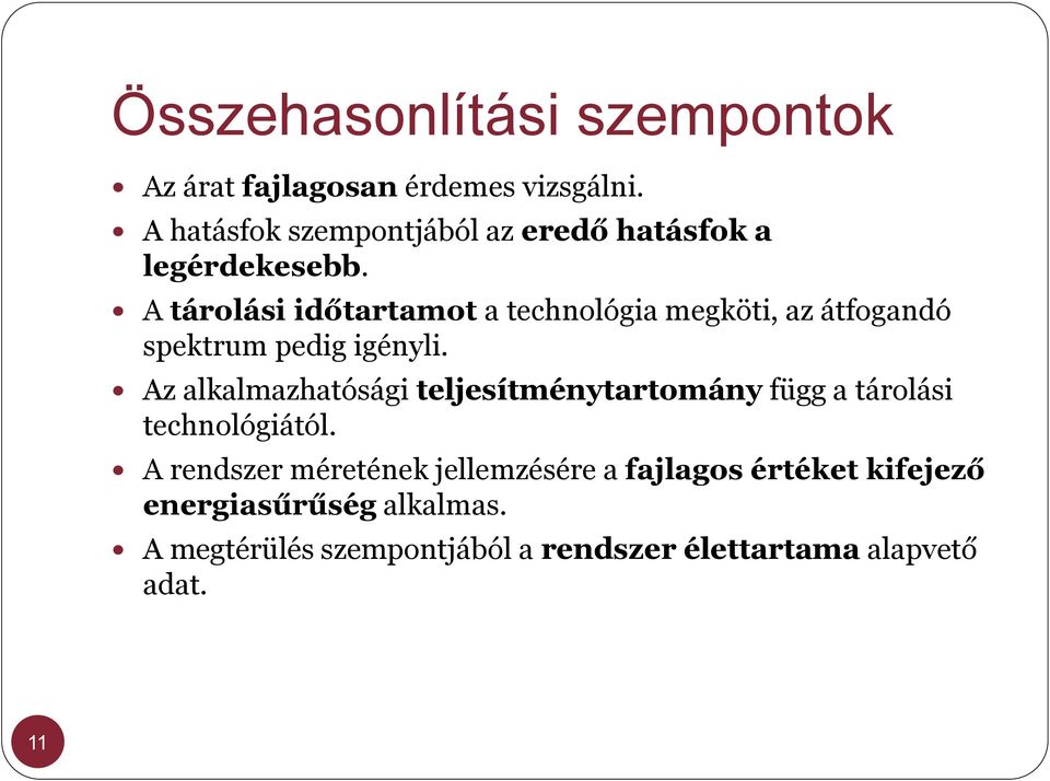 A tárolási időtartamot a technológia megköti, az átfogandó spektrum pedig igényli.