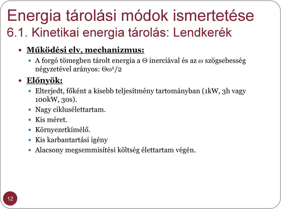 inerciával és az szögsebesség négyzetével arányos: 2 /2 Előnyök: Elterjedt, főként a kisebb