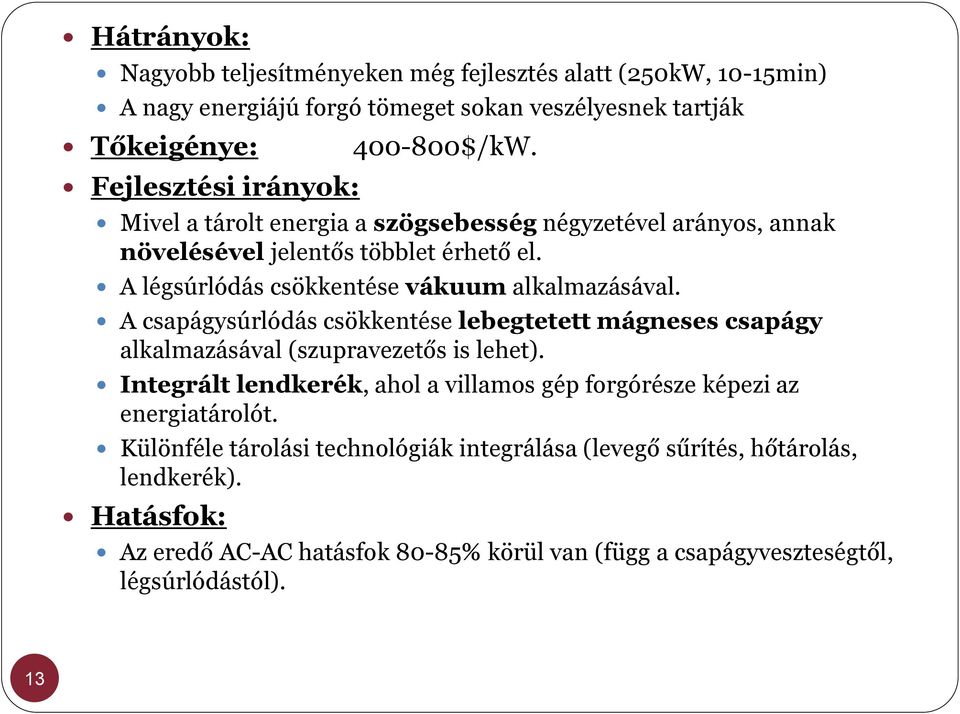 A csapágysúrlódás csökkentése lebegtetett mágneses csapágy alkalmazásával (szupravezetős is lehet).