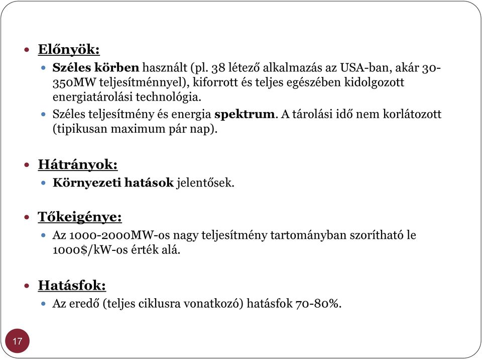 energiatárolási technológia. Széles teljesítmény és energia spektrum.