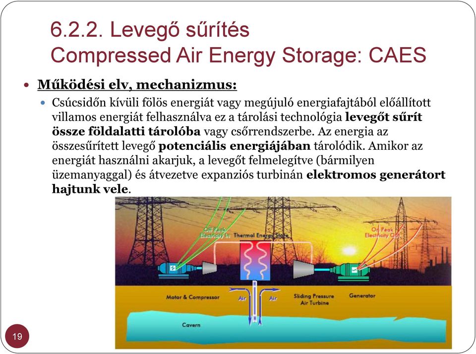 tárolóba vagy csőrrendszerbe. Az energia az összesűrített levegő potenciális energiájában tárolódik.