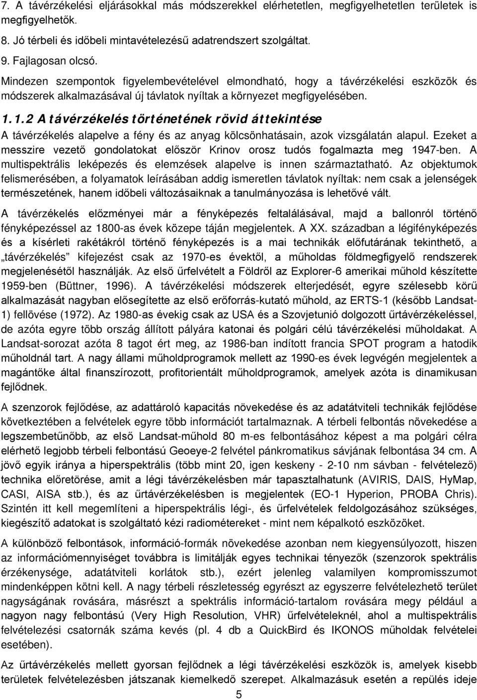 1.2 A távérzékelés történetének rövid áttekintése A távérzékelés alapelve a fény és az anyag kölcsönhatásain, azok vizsgálatán alapul.