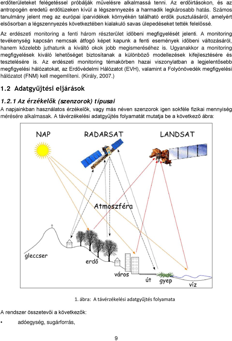 Az erdészeti monitoring a fenti három részterület időbeni megfigyelését jelenti.