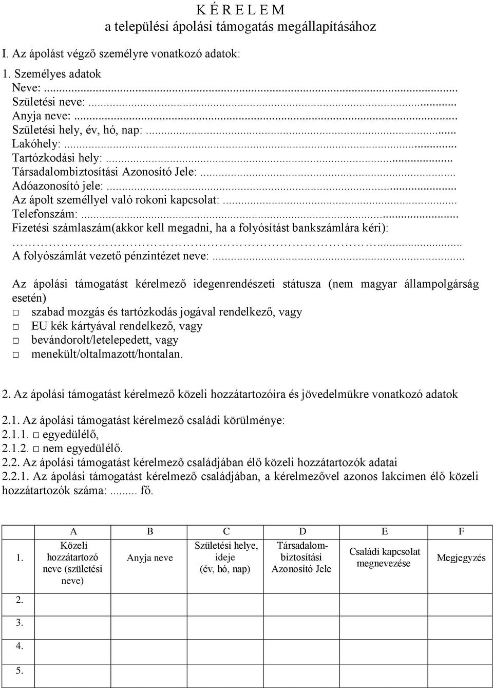 .. Fizetési számlaszám(akkor kell megadni, ha a folyósítást bankszámlára kéri):... A folyószámlát vezető pénzintézet neve:.