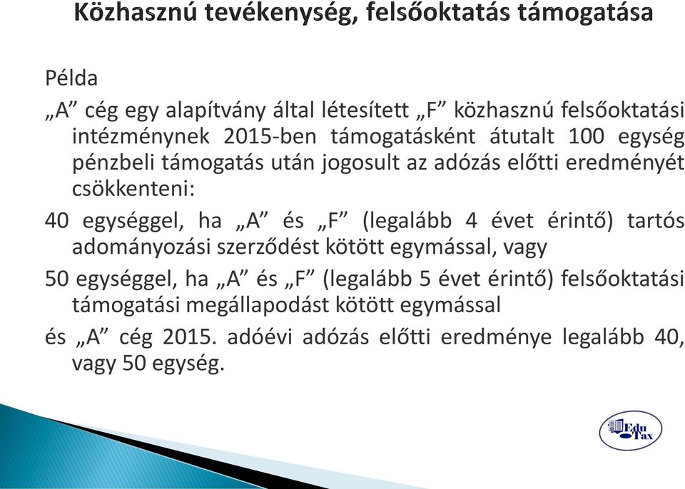 évet érintő) tartós adományozási szerződést kötött egymással, vagy 50 egységgel, ha A és F (legalább 5 évet érintő)