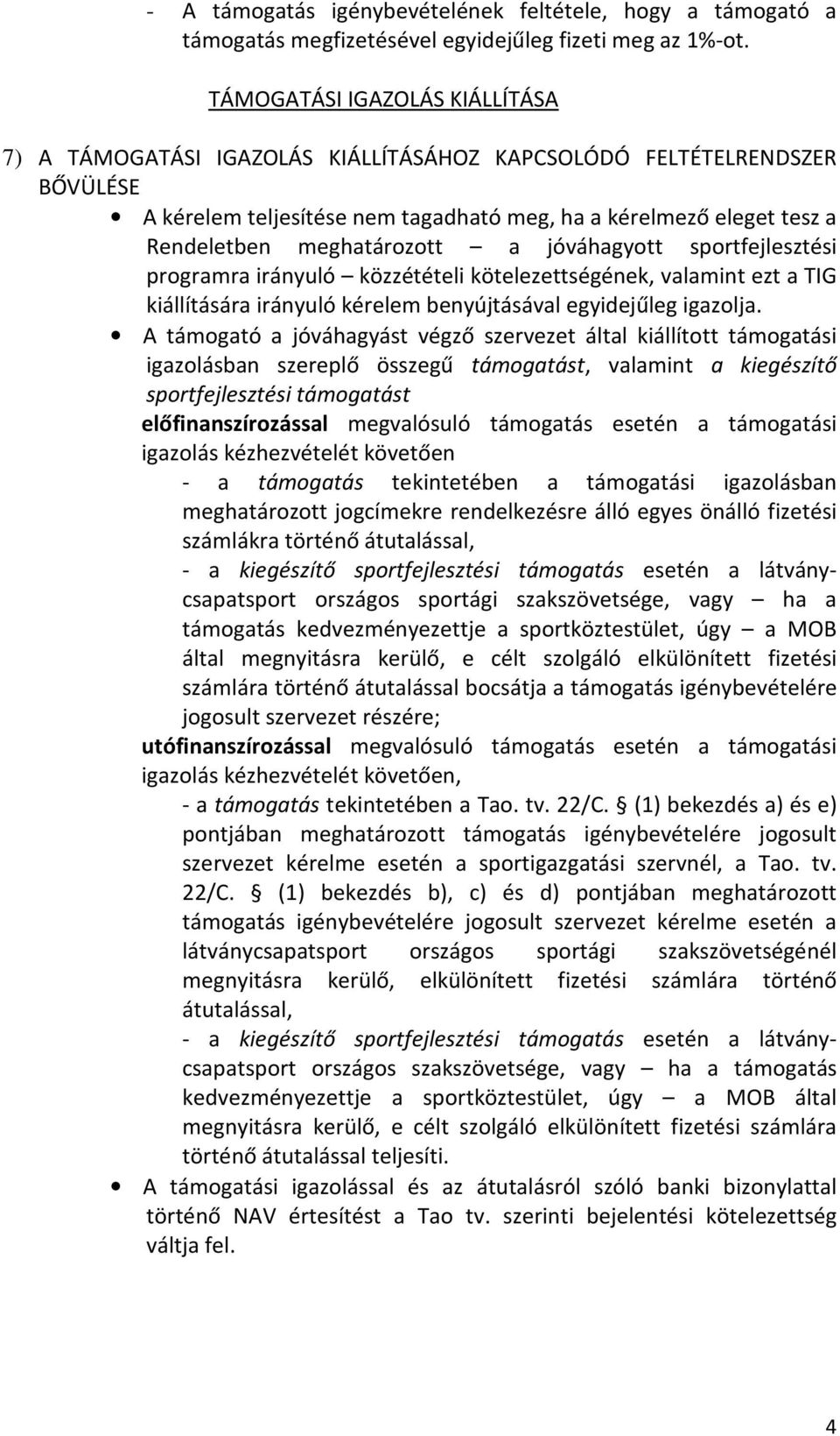 meghatározott a jóváhagyott sportfejlesztési programra irányuló közzétételi kötelezettségének, valamint ezt a TIG kiállítására irányuló kérelem benyújtásával egyidejűleg igazolja.