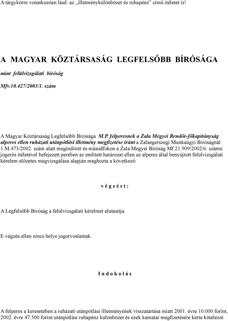 M.473/2002. szám alatt megindított és másodfokon a Zala Megyei Bíróság Mf.21.909/2002/6.