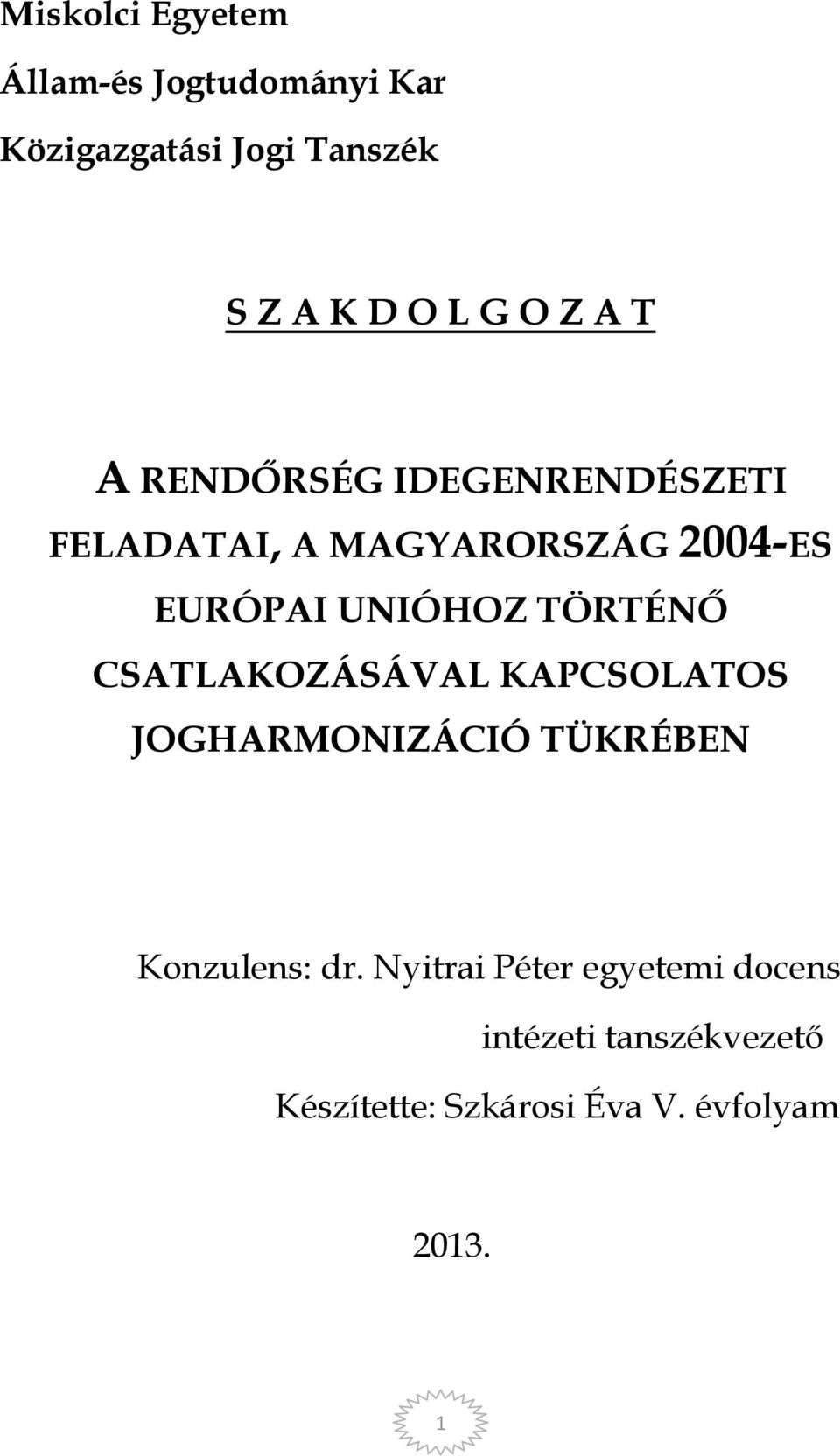 TÖRTÉNŐ CSATLAKOZÁSÁVAL KAPCSOLATOS JOGHARMONIZÁCIÓ TÜKRÉBEN Konzulens: dr.