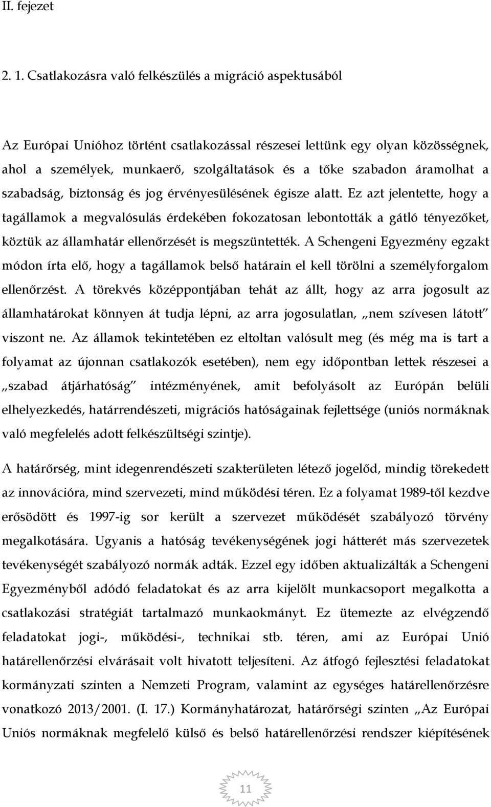 áramolhat a szabadság, biztonság és jog érvényesülésének égisze alatt.