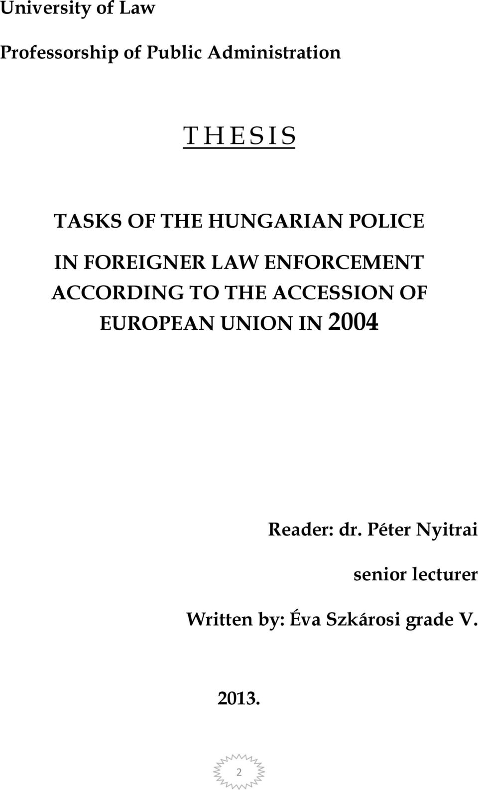 ACCORDING TO THE ACCESSION OF EUROPEAN UNION IN 2004 Reader: dr.