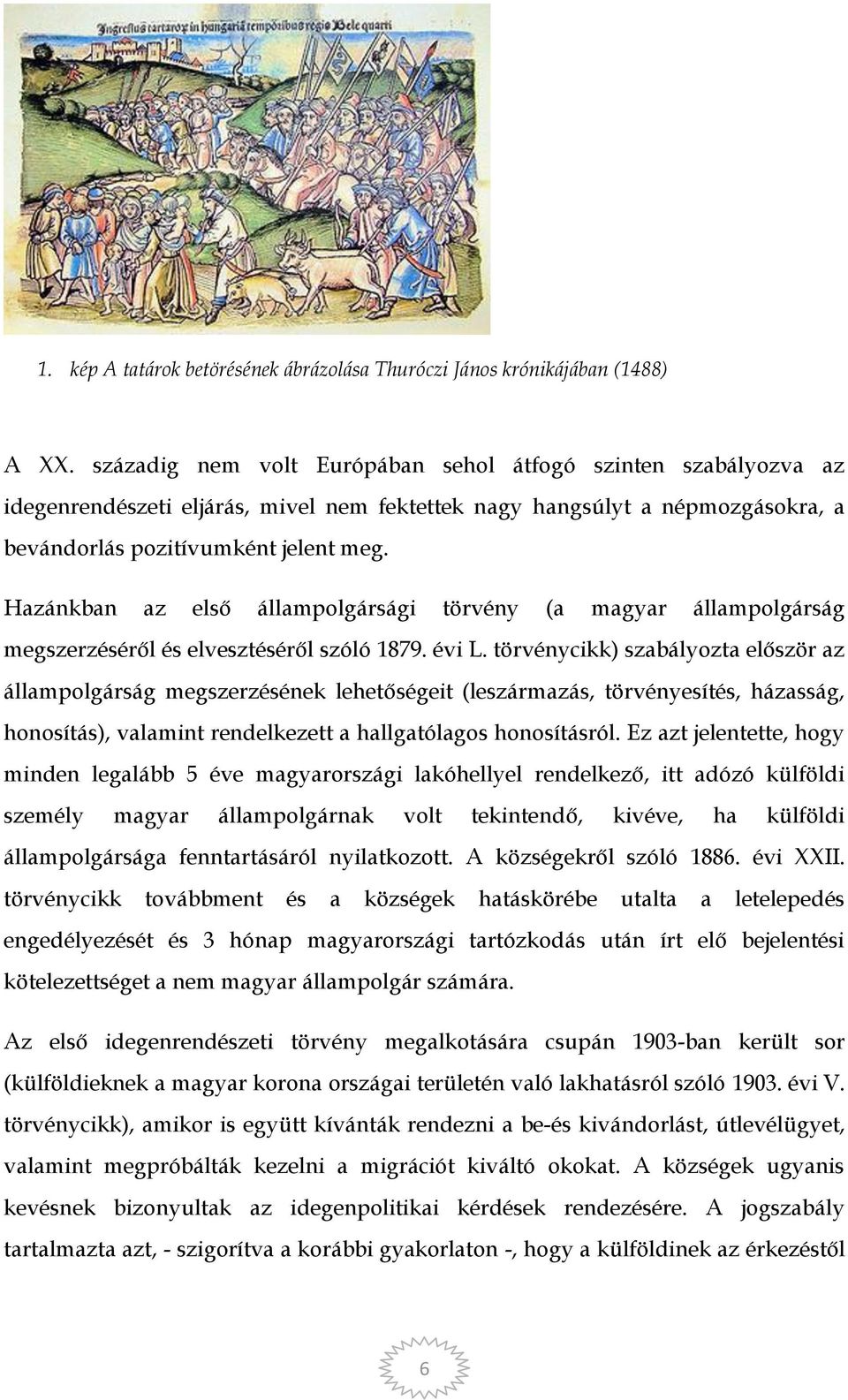 Hazánkban az első állampolgársági törvény (a magyar állampolgárság megszerzéséről és elvesztéséről szóló 1879. évi L.