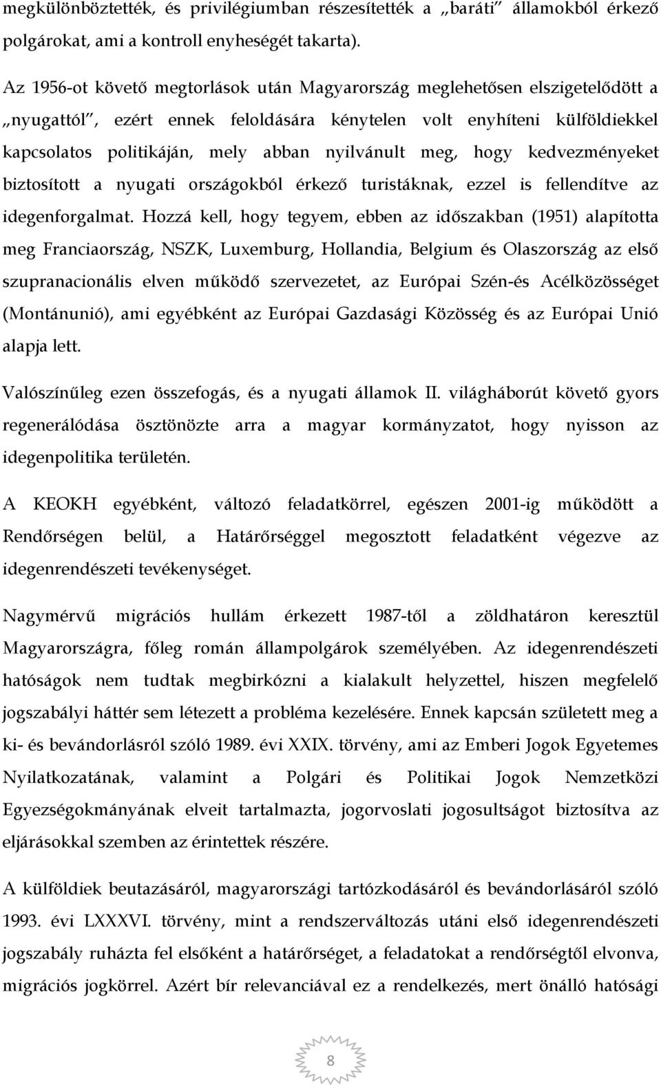 meg, hogy kedvezményeket biztosított a nyugati országokból érkező turistáknak, ezzel is fellendítve az idegenforgalmat.