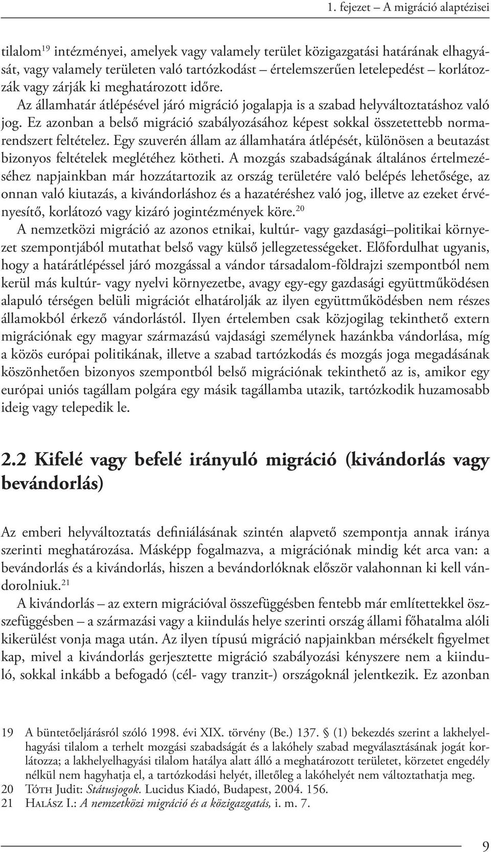 Ez azonban a belső migráció szabályozásához képest sokkal összeteebb normarendszert feltételez.