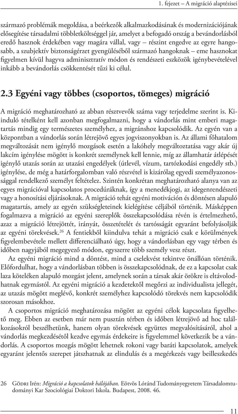 adminisztratív módon és rendészeti eszközök igénybevételével inkább a bevándorlás csökkentését tűzi ki célul. 2.