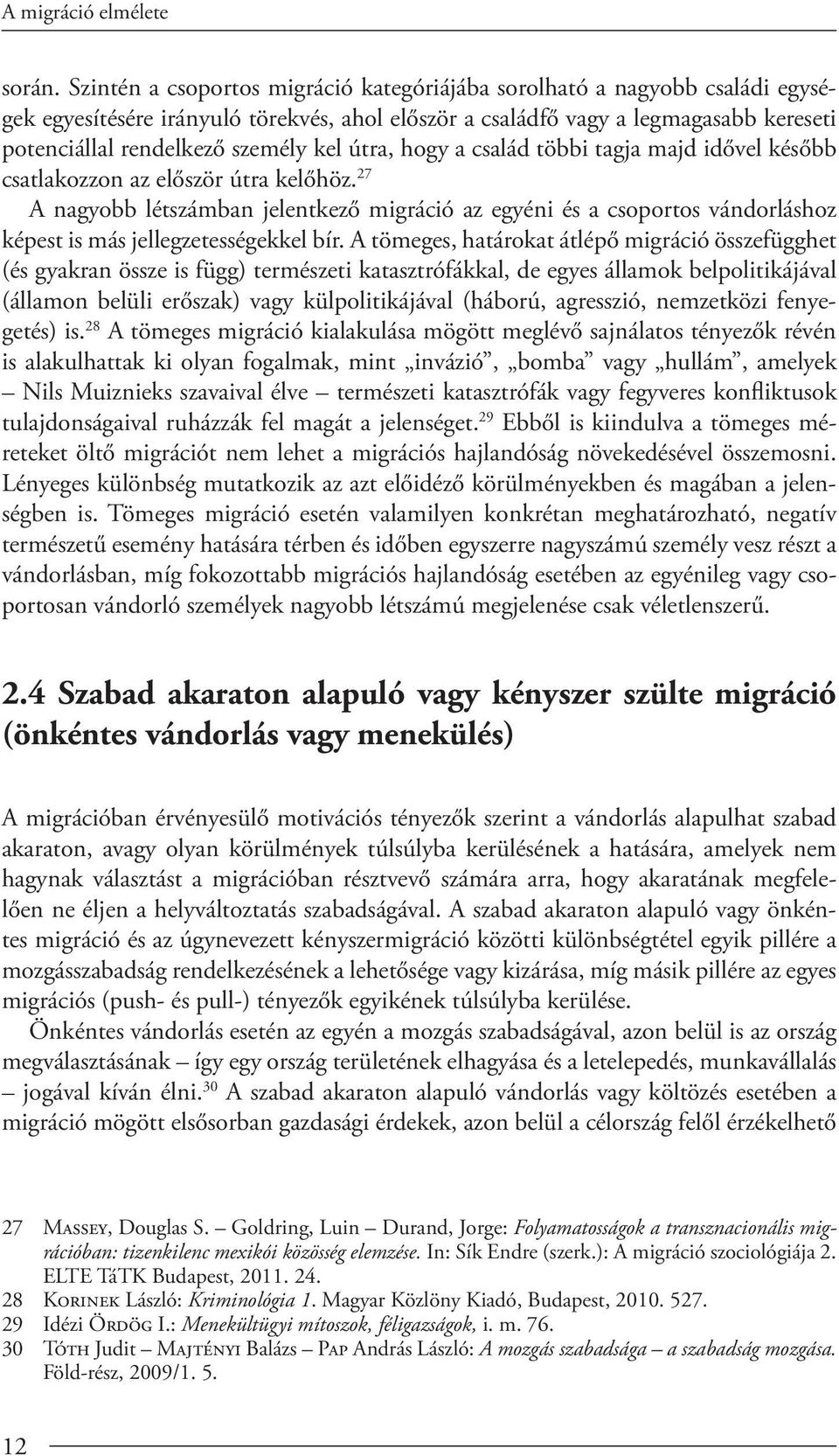 útra, hogy a család többi tagja majd idővel később csatlakozzon az először útra kelőhöz.