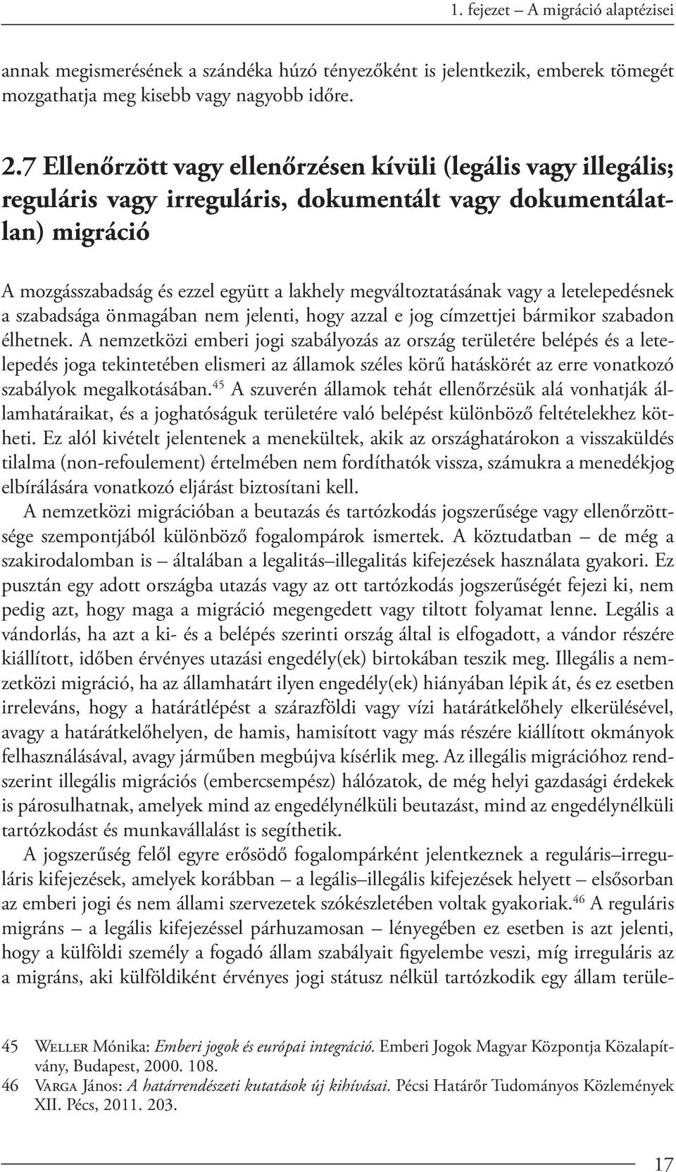 a letelepedésnek a szabadsága önmagában nem jelenti, hogy azzal e jog címzejei bármikor szabadon élhetnek.