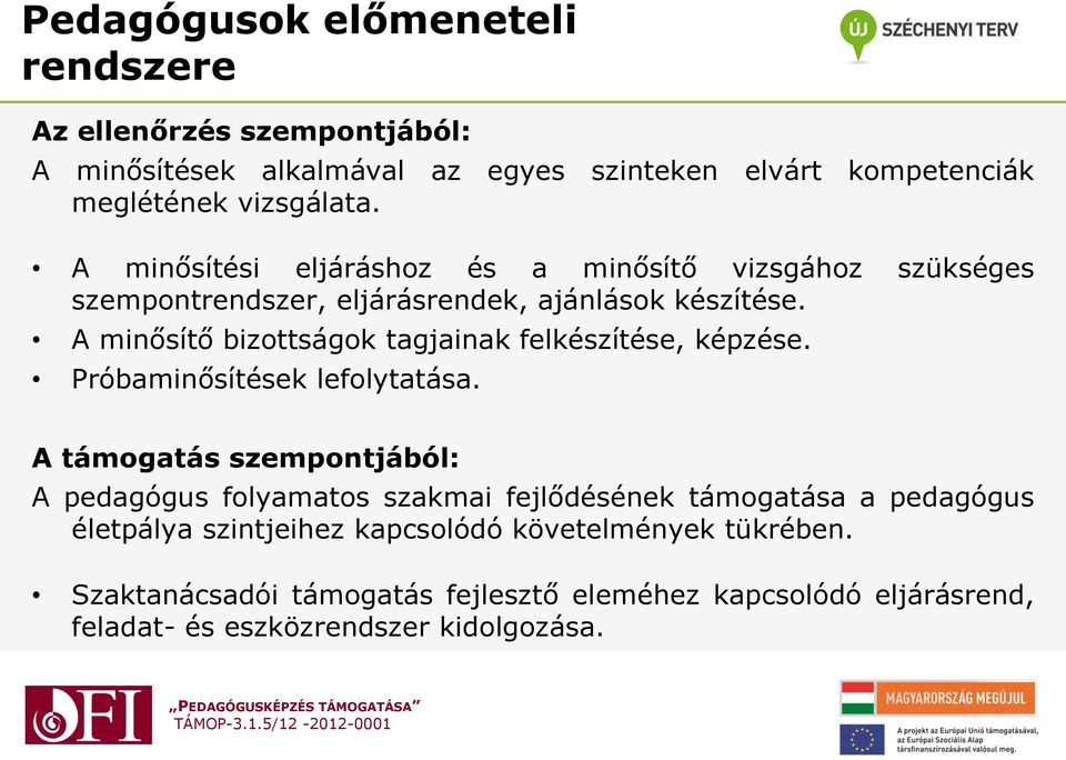 A minősítő bizottságok tagjainak felkészítése, képzése. Próbaminősítések lefolytatása.