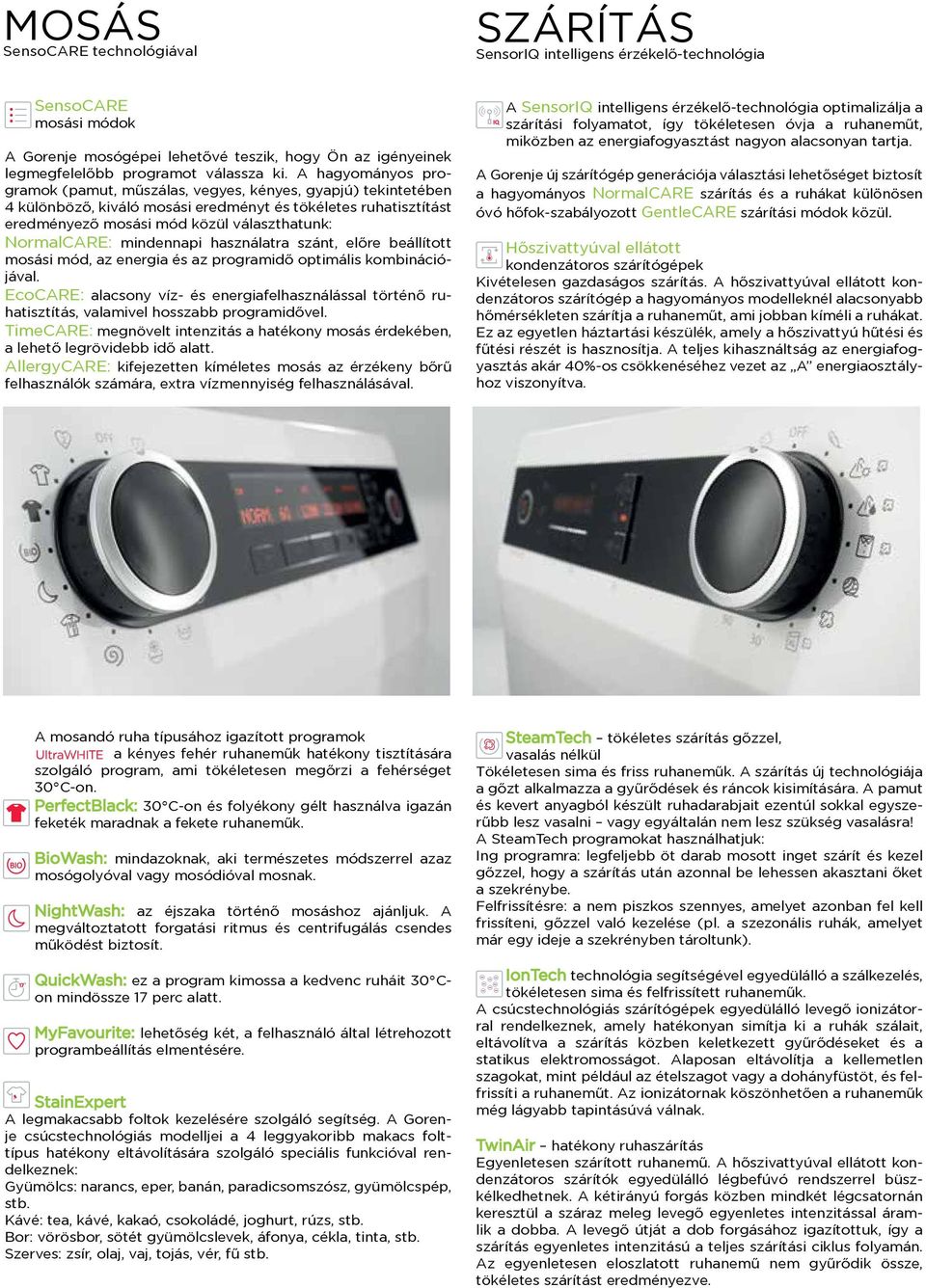 NormalCARE: mindennapi használatra szánt, előre beállított mosási mód, az energia és az programidő optimális kombinációjával.