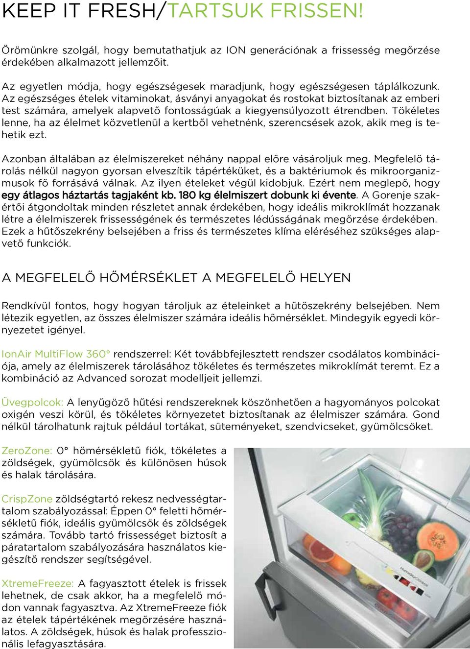 Az egészséges ételek vitaminokat, ásványi anyagokat és rostokat biztosítanak az emberi test számára, amelyek alapvető fontosságúak a kiegyensúlyozott étrendben.