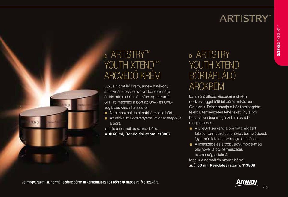 Ideális a normál és száraz bőrre. s l 50 ml, Rendelési szám: 113807 D ARTISTRY YOUTH XTEND BŐRTÁPLÁLÓ ARCKRÉM Ez a sűrű állagú, éjszakai arckrém nedvességgel tölti fel bőrét, miközben Ön alszik.