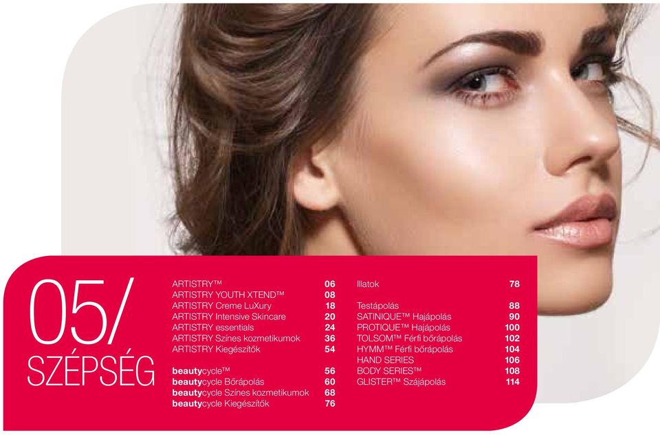 beautycycle Színes kozmetikumok 68 beautycycle Kiegészítők 76 Illatok 78 Testápolás 88 SATINIQUE Hajápolás 90