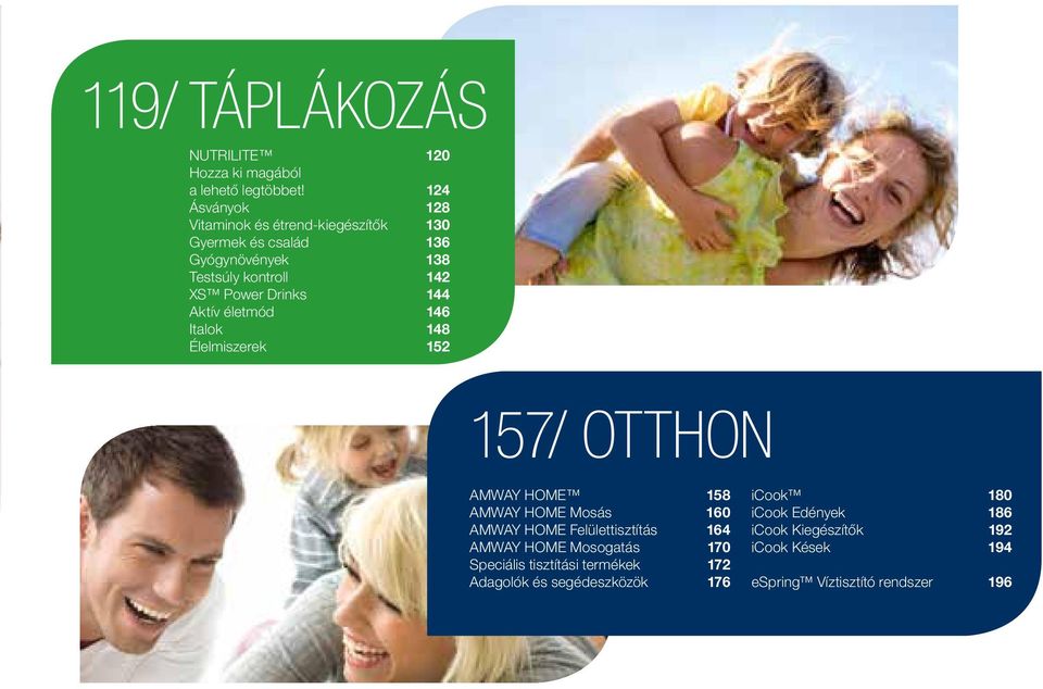 Drinks 144 Aktív életmód 146 Italok 148 Élelmiszerek 152 157/ OTTHON AMWAY HOME 158 AMWAY HOME Mosás 160 AMWAY HOME