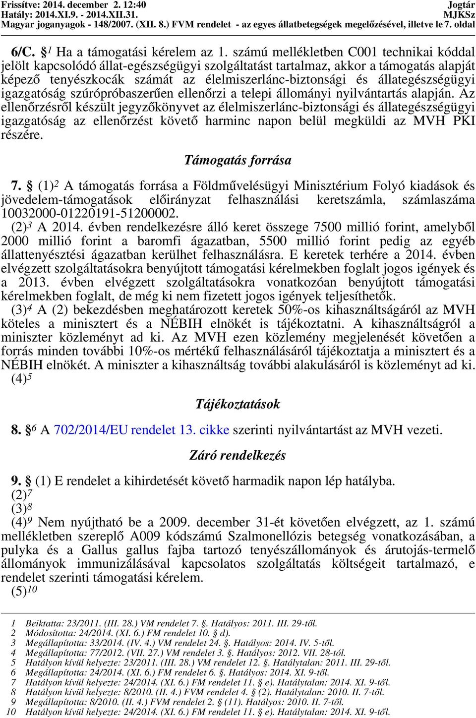 állategészségügyi igazgatóság szúrópróbaszerűen ellenőrzi a telepi állományi nyilvántartás alapján.