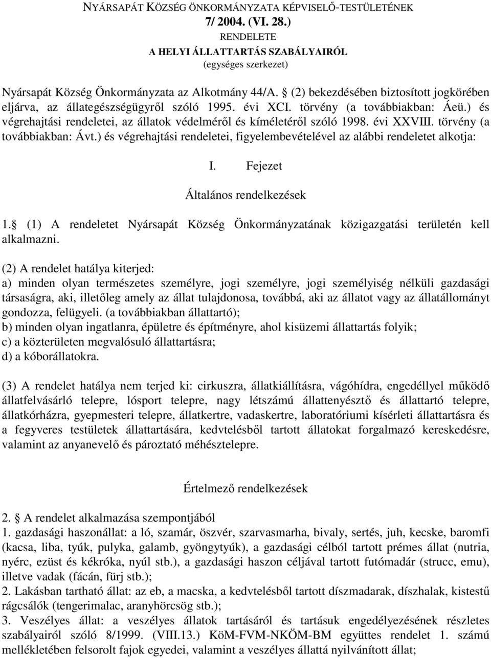 évi XXVIII. törvény (a továbbiakban: Ávt.) és végrehajtási rendeletei, figyelembevételével az alábbi rendeletet alkotja: I. Fejezet Általános rendelkezések 1.
