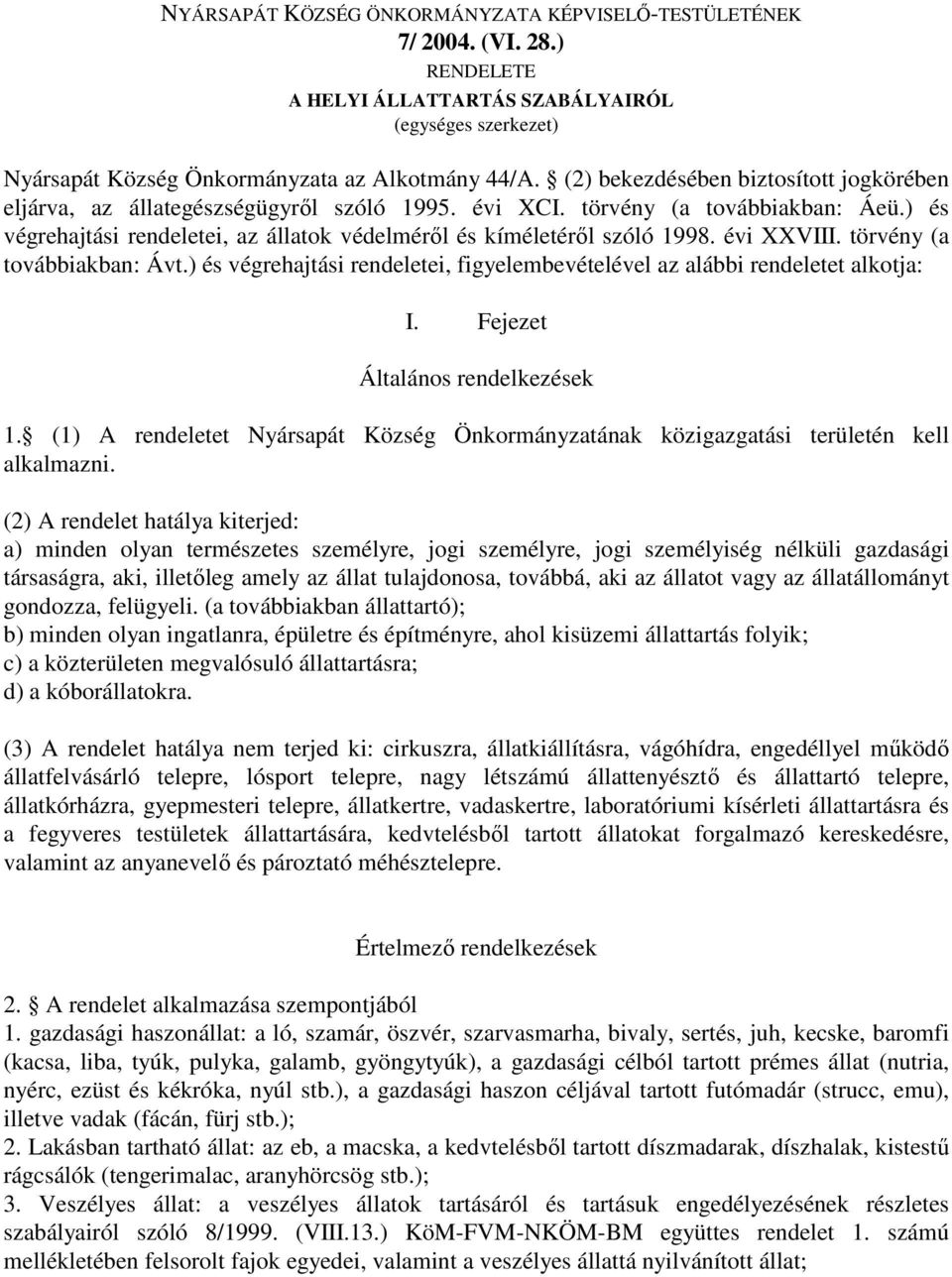 évi XXVIII. törvény (a továbbiakban: Ávt.) és végrehajtási rendeletei, figyelembevételével az alábbi rendeletet alkotja: I. Fejezet Általános rendelkezések 1.