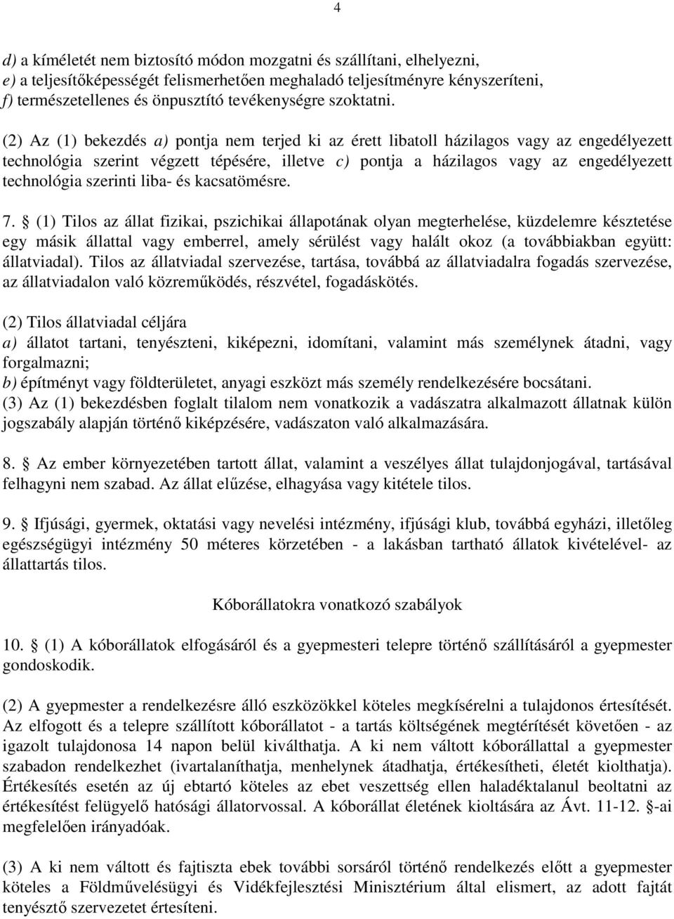 (2) Az (1) bekezdés a) pontja nem terjed ki az érett libatoll házilagos vagy az engedélyezett technológia szerint végzett tépésére, illetve c) pontja a házilagos vagy az engedélyezett technológia