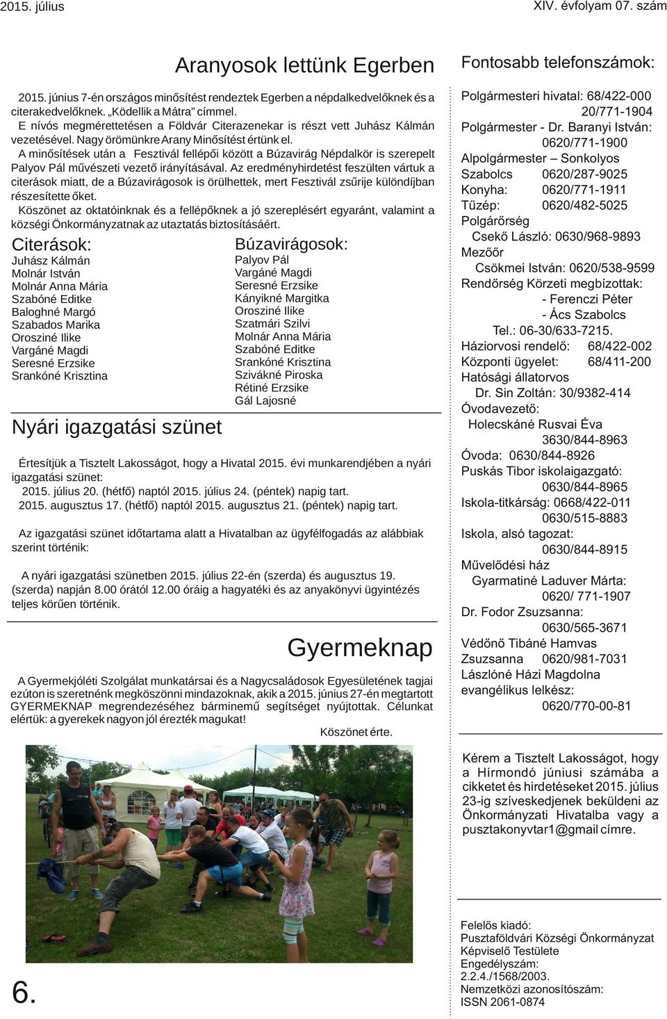 A minősítések után a Fesztivál fellépői között a Búzavirág Népdalkör is szerepelt Palyov Pál művészeti vezető irányításával.