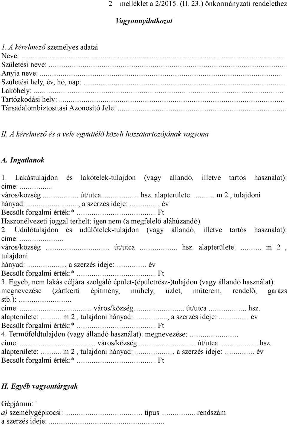 Lakástulajdon és lakótelek-tulajdon (vagy állandó, illetve tartós használat): címe:... város/község... út/utca... hsz. alapterülete:... m 2, tulajdoni hányad:..., a szerzés ideje:.