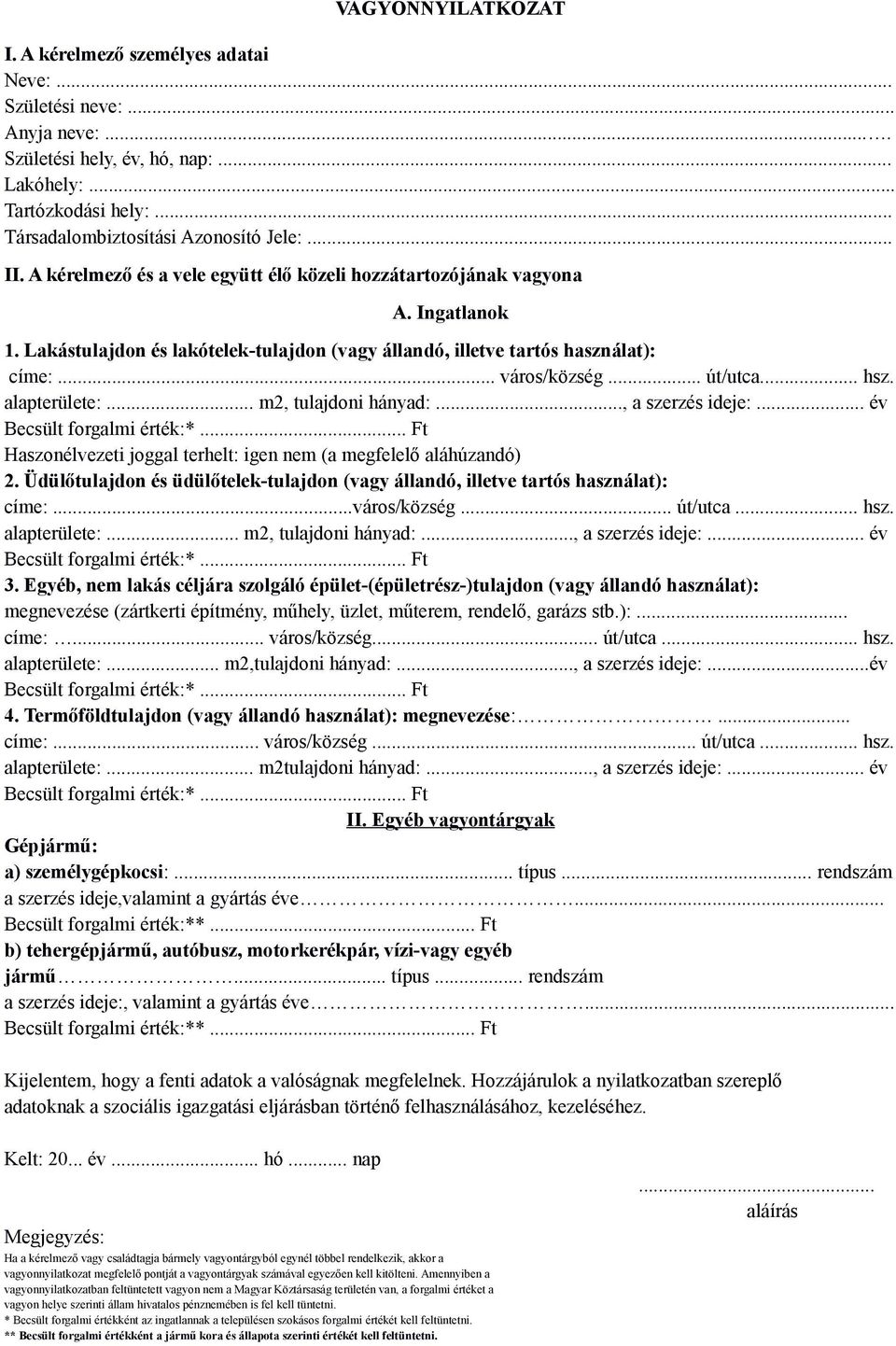 .. hsz. alapterülete:... m2, tulajdoni hányad:..., a szerzés ideje:... év Haszonélvezeti joggal terhelt: igen nem (a megfelelő aláhúzandó) 2.