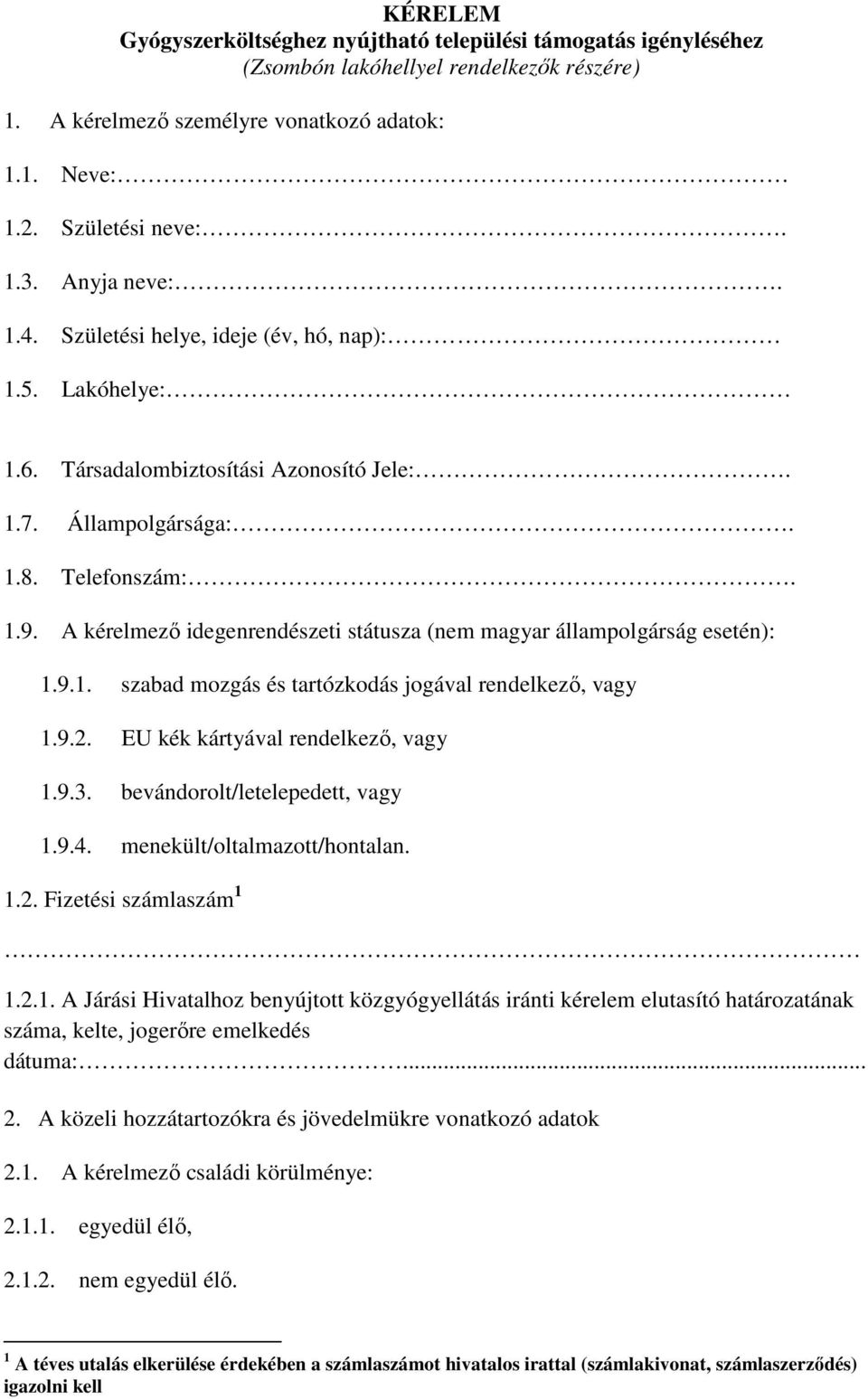 A kérelmező idegenrendészeti státusza (nem magyar állampolgárság esetén): 1.9.1. szabad mozgás és tartózkodás jogával rendelkező, vagy 1.9.2. EU kék kártyával rendelkező, vagy 1.9.3.