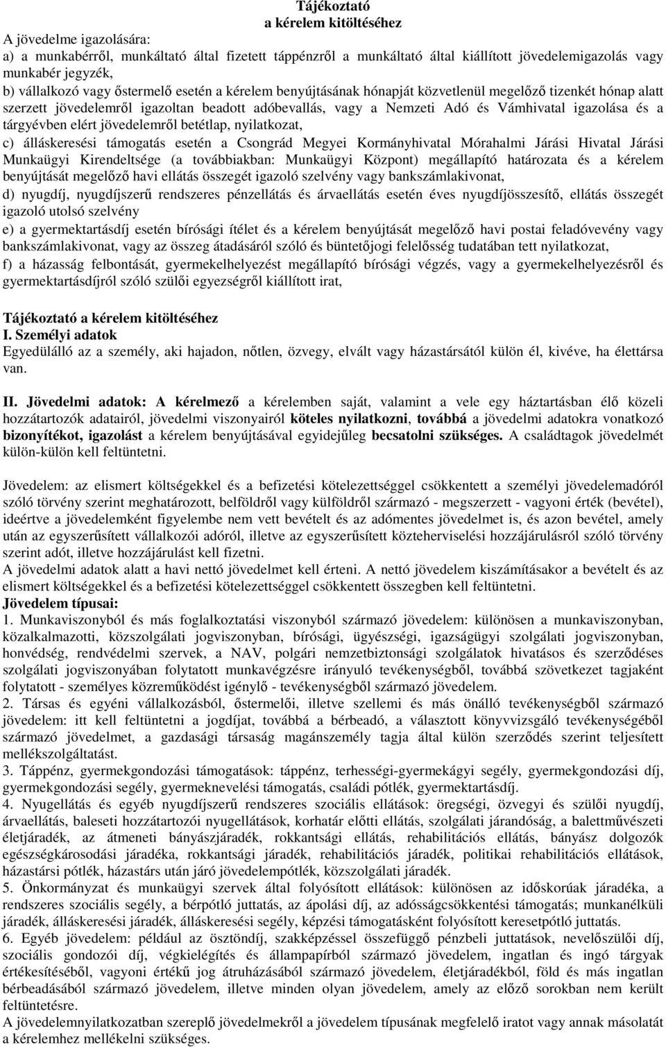 tárgyévben elért jövedelemről betétlap, nyilatkozat, c) álláskeresési támogatás esetén a Csongrád Megyei Kormányhivatal Mórahalmi Járási Hivatal Járási Munkaügyi Kirendeltsége (a továbbiakban: