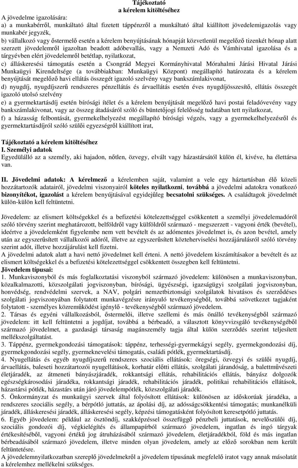 tárgyévben elért jövedelemről betétlap, nyilatkozat, c) álláskeresési támogatás esetén a Csongrád Megyei Kormányhivatal Mórahalmi Járási Hivatal Járási Munkaügyi Kirendeltsége (a továbbiakban: