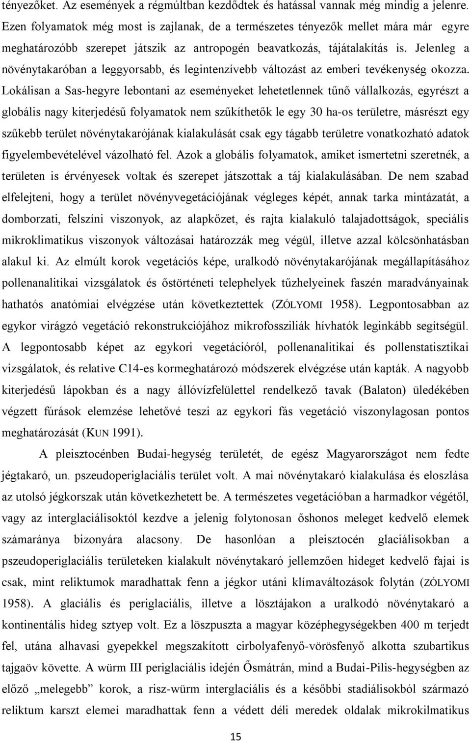 Jelenleg a növénytakaróban a leggyorsabb, és legintenzívebb változást az emberi tevékenység okozza.