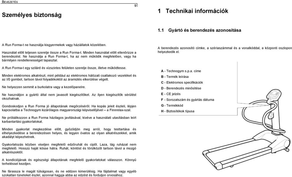 Ne használja a Run Forma-t, ha az nem működik megfelelően, vagy ha bármilyen rendellenességet tapasztal. A Run Forma-t egy szilárd és vízszintes felületen szerelje össze, illetve működtesse.