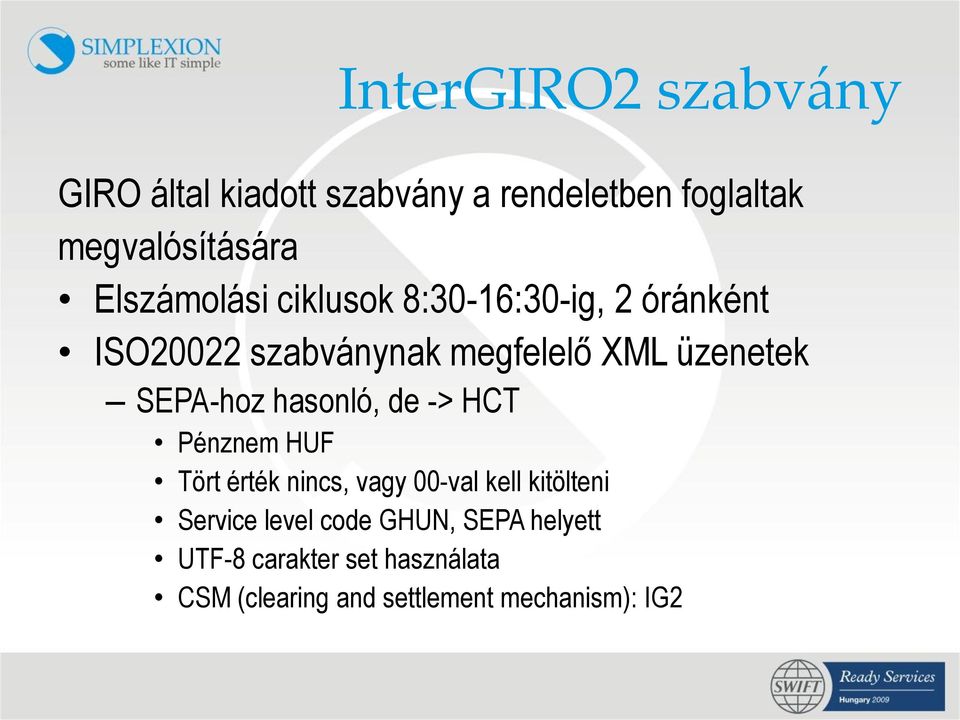 SEPA-hoz hasonló, de -> HCT Pénznem HUF Tört érték nincs, vagy 00-val kell kitölteni Service