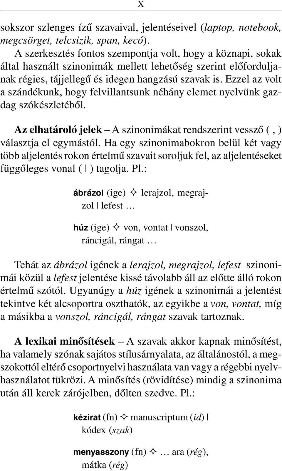 Ezzel az volt a szándékunk, hogy felvillantsunk néhány elemet nyelvünk gazdag szókészletébõl. Az elhatároló jelek A szinonimákat rendszerint vesszõ (, ) választja el egymástól.