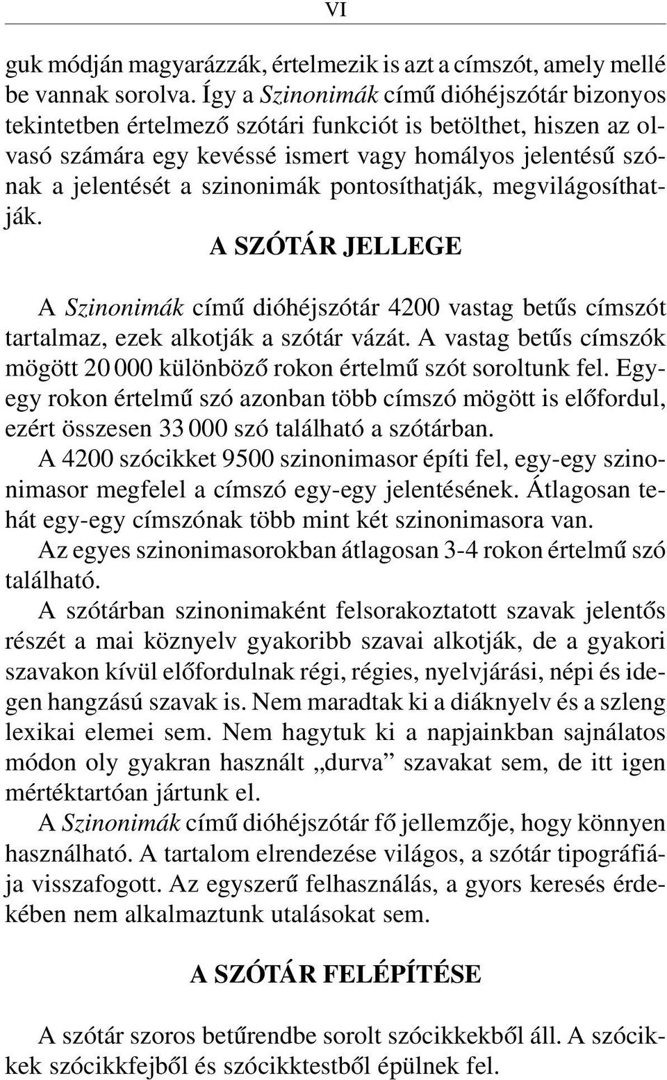 pontosíthatják, megvilágosíthatják. A SZÓTÁR JELLEGE A Szinonimák címû dióhéjszótár 4200 vastag betûs címszót tartalmaz, ezek alkotják a szótár vázát.