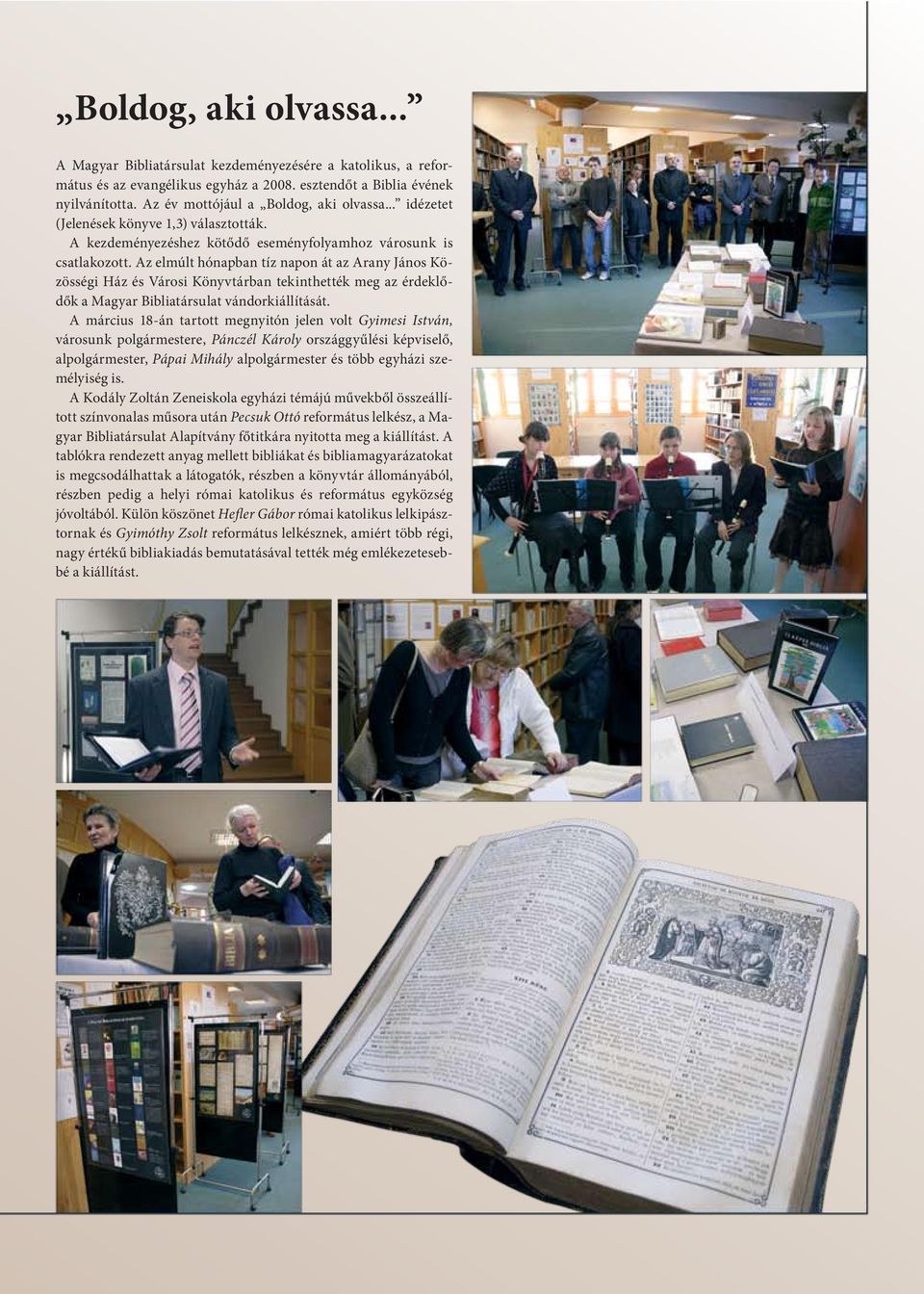 Az elmúlt hónapban tíz napon át az Arany János Közösségi Ház és Városi Könyvtárban tekinthették meg az érdeklődők a Magyar Bibliatársulat vándorkiállítását.